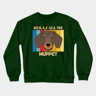 Hola,call me Muppet  Dog Named T-Shirt Crewneck Sweatshirt